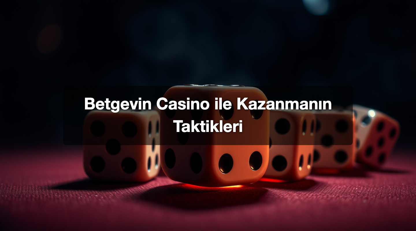 Betgevin Casino ile Kazanmanın Taktikleri